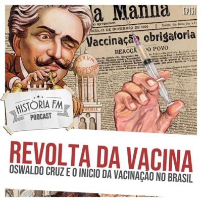 La Rivolta della Vacina; Un episodio cruciale nella storia di Oswaldo Cruz e dell'igiene pubblica in Brasile